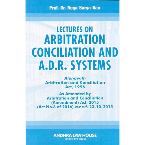 Dr. Rega Surya Rao's Lectures on Arbitration Conciliation and A.D.R. Systems by Andhra Law House